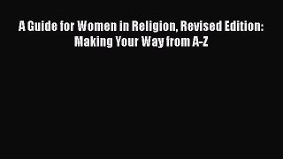 Download A Guide for Women in Religion Revised Edition: Making Your Way from A-Z Ebook Free