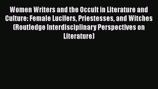 Read Women Writers and the Occult in Literature and Culture: Female Lucifers Priestesses and
