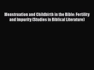 [PDF Download] Menstruation and Childbirth in the Bible: Fertility and Impurity (Studies in