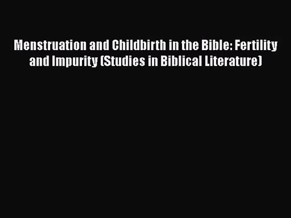 [PDF Download] Menstruation and Childbirth in the Bible: Fertility and Impurity (Studies in