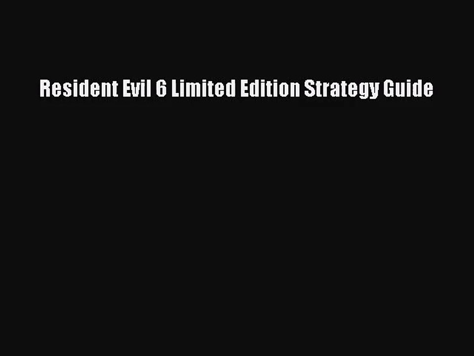 [PDF Download] Resident Evil 6 Limited Edition Strategy Guide [Read] Full Ebook