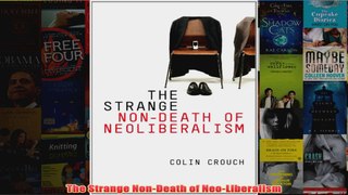 Download PDF  The Strange NonDeath of NeoLiberalism FULL FREE