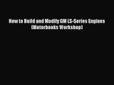 [PDF Download] How to Build and Modify GM LS-Series Engines (Motorbooks Workshop) [PDF] Online