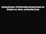 PDF Download Juicing Recipes: 50 Refreshing Juicing Recipes for Weight Loss Detox and Healthy