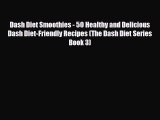 PDF Download Dash Diet Smoothies - 50 Healthy and Delicious Dash Diet-Friendly Recipes (The