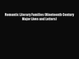 [PDF Download] Romantic Literary Families (Nineteenth Century Major Lives and Letters) [PDF]