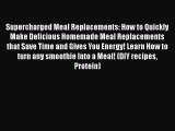 PDF Download Supercharged Meal Replacements: How to Quickly Make Delicious Homemade Meal Replacements