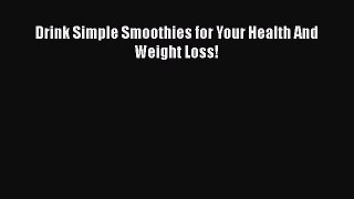 PDF Download Drink Simple Smoothies for Your Health And Weight Loss! PDF Full Ebook