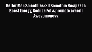 PDF Download Better Man Smoothies: 30 Smoothie Recipes to Boost Energy Reduce Fat & promote