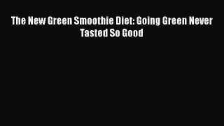 PDF Download The New Green Smoothie Diet: Going Green Never Tasted So Good Read Full Ebook