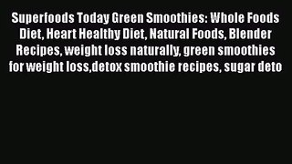 PDF Download Superfoods Today Green Smoothies: Whole Foods Diet Heart Healthy Diet Natural