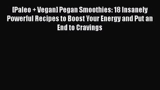PDF Download [Paleo + Vegan] Pegan Smoothies: 18 Insanely Powerful Recipes to Boost Your Energy