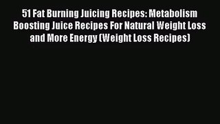 PDF Download 51 Fat Burning Juicing Recipes: Metabolism Boosting Juice Recipes For Natural