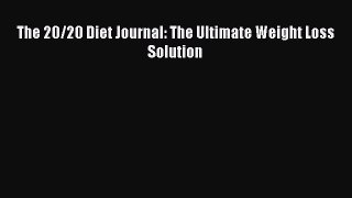 [PDF Download] The 20/20 Diet Journal: The Ultimate Weight Loss Solution [Read] Online