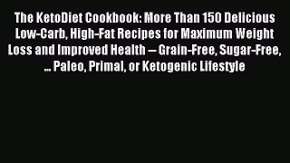 [PDF Download] The KetoDiet Cookbook: More Than 150 Delicious Low-Carb High-Fat Recipes for