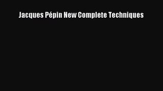 [PDF Download] Jacques Pépin New Complete Techniques [Download] Online