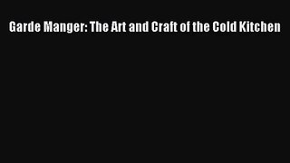 [PDF Download] Garde Manger: The Art and Craft of the Cold Kitchen [Read] Online
