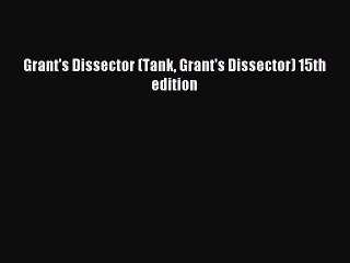 [PDF Download] Grant's Dissector (Tank Grant's Dissector) 15th edition [Read] Online