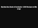 [PDF Download] Big Bad-Ass Book of Cocktails: 1500 Recipes to Mix It Up! [Read] Online