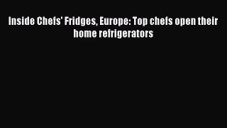 [PDF Download] Inside Chefs' Fridges Europe: Top chefs open their home refrigerators [PDF]