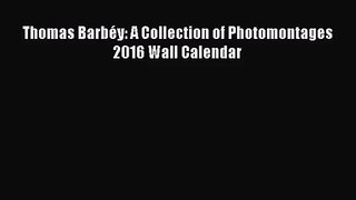 [PDF Download] Thomas Barbéy: A Collection of Photomontages 2016 Wall Calendar [Read] Full