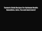 PDF Download Turmeric Drink Recipes For Optimum Health: Smoothies Juice Tea and much more!