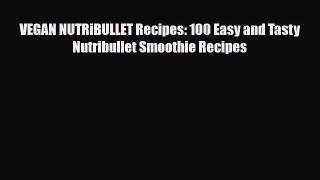 PDF Download VEGAN NUTRiBULLET Recipes: 100 Easy and Tasty Nutribullet Smoothie Recipes PDF