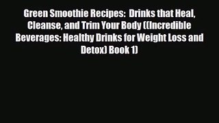 PDF Download Green Smoothie Recipes:  Drinks that Heal Cleanse and Trim Your Body ((Incredible