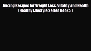 PDF Download Juicing Recipes for Weight Loss Vitality and Health (Healthy Lifestyle Series