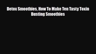 PDF Download Detox Smoothies How To Make Ten Tasty Toxin Busting Smoothies Download Full Ebook