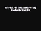 PDF Download Chilled Out Fruit Smoothie Recipes:  Easy Smoothies for One or Two Read Full Ebook