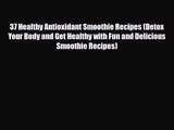 PDF Download 37 Healthy Antioxidant Smoothie Recipes (Detox Your Body and Get Healthy with