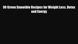 PDF Download 30 Green Smoothie Recipes for Weight Loss Detox and Energy PDF Full Ebook