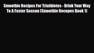 PDF Download Smoothie Recipes For Triathletes - Drink Your Way To A Faster Season (Smoothie