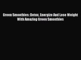 PDF Download Green Smoothies: Detox Energize And Lose Weight With Amazing Green Smoothies Download