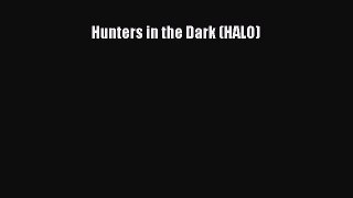 [PDF Download] Hunters in the Dark (HALO) [Download] Online