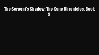 [PDF Download] The Serpent's Shadow: The Kane Chronicles Book 3 [PDF] Full Ebook