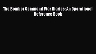 [PDF Download] The Bomber Command War Diaries: An Operational Reference Book [Read] Full Ebook