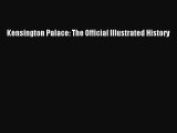 PDF Download Kensington Palace: The Official Illustrated History Download Online