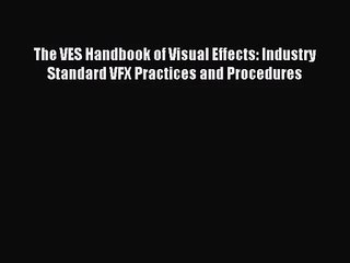 [PDF Download] The VES Handbook of Visual Effects: Industry Standard VFX Practices and Procedures