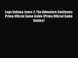 [PDF Download] Lego Indiana Jones 2: The Adventure Continues: Prima Official Game Guide (Prima