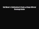 [PDF Download] Sid Meier's Civilization V: Gods & Kings Official Strategy Guide [Read] Online
