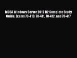 MCSA Windows Server 2012 R2 Complete Study Guide: Exams 70-410 70-411 70-412 and 70-417 [Read]