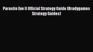 [PDF Download] Parasite Eve II Official Strategy Guide (Bradygames Strategy Guides) [PDF] Online