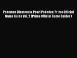 [PDF Download] Pokemon Diamond & Pearl Pokedex: Prima Official Game Guide Vol. 2 (Prima Official