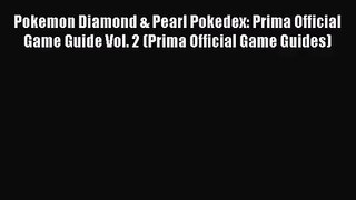 [PDF Download] Pokemon Diamond & Pearl Pokedex: Prima Official Game Guide Vol. 2 (Prima Official