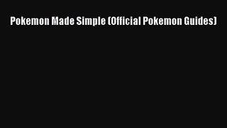 [PDF Download] Pokemon Made Simple (Official Pokemon Guides) [Read] Full Ebook