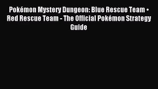 [PDF Download] Pokémon Mystery Dungeon: Blue Rescue Team • Red Rescue Team - The Official Pokémon