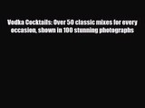 PDF Download Vodka Cocktails: Over 50 classic mixes for every occasion shown in 100 stunning