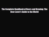 PDF Download The Complete Handbook of Beers and Brewing: The Beer Lover's Guide to the World